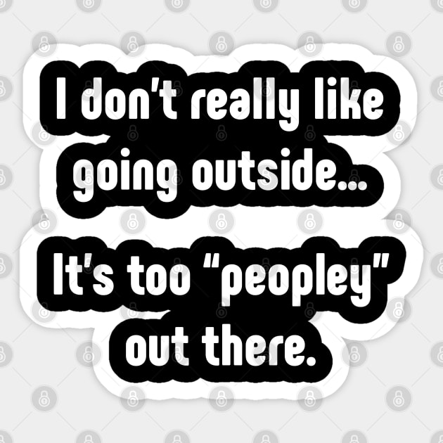 I really don't like going outside. It's too peopley Sticker by SlickT